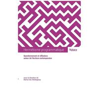 Hermetisme Programmatique - Questionnement Et Réflexions Autour De L'écriture Contemporaine