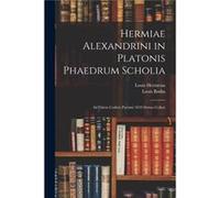 Hermiae Alexandrini in Platonis Phaedrum Scholia Ad Fidem Codicis Parisini 1810 Denuo Collati - Louis Bodin - Creative Media Partners LLC - Livre en Angla Louis BodinLouis Bodin (Auteur)