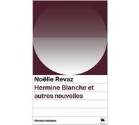 Hermine blanche et autres nouvelles Noëlle Revaz (Auteur)