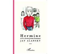 Hermine et le vieux jeune homme Roman - Jay Alansky - L'harmattan - broché - Roman