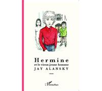 Hermine et le vieux jeune homme Roman - Jay Alansky - L'harmattan - broché - Roman