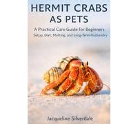 Hermit Crabs as Pets: A Practical Care Guide for Beginners: Setup, Diet, Molting, and Long-Term Husbandry