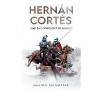 Hernán Cortés And The Conquest Of Mexico
