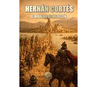 HERNÁN CORTES. EL HIDALGO DE MEDELLÍN