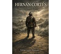 Hernán Cortés: Historia de la conquista de Nueva España