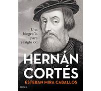Hernán Cortés: Una biografía para el siglo XXI