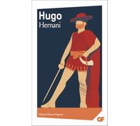 Victor Hugo – Hernani – Édité par Florence Naugrette – Flammarion