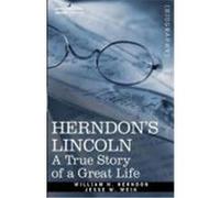 Herndon's Lincoln: A True Story of a Great Life Herndon, William H., Weik, Jesse W. (Auteur)