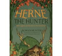 Herne the Hunter: Myth, Legend and Devotion of the Horned God