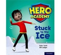 Hero Academy Oxford Level 5 Green Book Band Stuck to the Ice by Kate Scott Inconnu (Auteur)