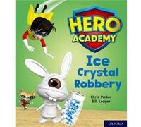 Hero Academy Oxford Level 6 Orange Book Band Ice Crystal Robbery by Chris Parker Inconnu (Auteur)