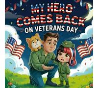 Hero Comes Back on Veterans Day book for kids Storybook About Family, Gratitude, Military Heroes, Patriotic Pride, and a Soldier Dad’s Return Perfect Veterans Day Book for Children’s