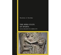 Hero Cults of Sparta, The: Local Religion in a Greek City