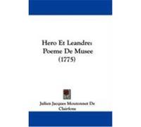 Hero Et Leandre: Poeme de Musee (1775) Clairfons, Julien Jacques Moutonnet De (Auteur)