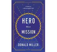 Hero on a Mission A Path to a Meaningful Life by Donald Miller Donald Miller (Auteur)