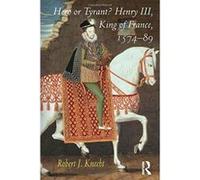 Hero or Tyrant? Henry III, King of France, 1574-89 - [Version Originale] Inconnu (Auteur)
