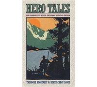 Hero Tales by Theodore Roosevelt Henry Cabot Lodge, Theodore Roosevelt (Auteur)