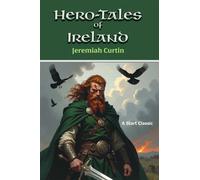 Hero-Tales of Ireland - Jeremiah Curtin - Start Publishing LLC - ebook (ePub) - Livre