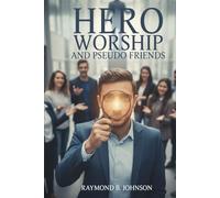 Hero Worship and Pseudo-Friends