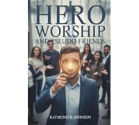 Hero Worship And Pseudo Friends