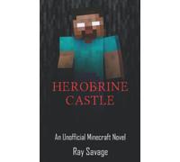 Herobrine Castle: Ages 9-12 : An Unofficial Minecraft Novel