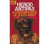 Herod Antipas: A Contemporary of Jesus Christ