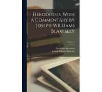 Herodotus, With A Commentary By Joseph Williams Blakesley; Volume 1