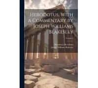 Herodotus, With A Commentary By Joseph Williams Blakesley; Volume 2