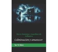 Héroe Anónimo: Guardian De Sollastra: Culminación Y Amanecer (Spanish Edition)