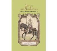 Heroes and Anti-Heroes in Medieval Romance (16) (Studies in Medieval Romance) - [Version Originale] Inconnu (Auteur)