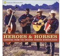 Heroes And Horses: Corridos From The Arizona-Sonora Borderlands