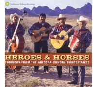 Heroes and Horses: Corridos From the Arizona-Sonora Borderlands by Heroes & Horses (2013-05-03)
