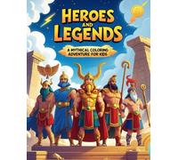 Heroes and Legends: A Mythical Coloring Adventure for Kids: Discover 25 Legendary Heroes from Ancient Civilizations - Greek, Egyptian, Norse, Asian & More - in an Inspiring Coloring Journey