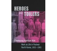 Heroes and Toilers: Work As Life in Postwar North Korea, 1953-1961