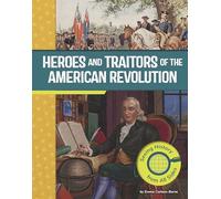 Heroes and Traitors of the American Revolution: Seeing History from All Sides