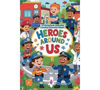 Heroes Around Us: A Coloring Book Celebrating Everyday Community Helpers: Color, Learn, and Celebrate the Real Heroes in Our Communities!