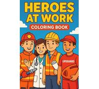 Heroes at Work: Kids’ Coloring Book with 50+ Pages of Fun Jobs and Everyday Heroes Like Doctors, Police Officers, and Firefighters - Perfect for Learning Through Play