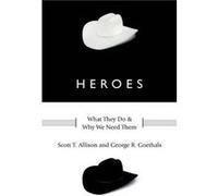 Heroes by Goethals George R. E. Claiborne Robins Distinguished Professorship of E. Claiborne Robins Distinguished Professorship of Jepson School of Leader Allison, Scott T., Goethals, George R. (Auteu