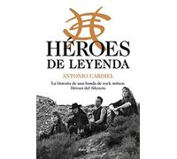 Héroes de leyenda: La historia de una banda de rock mítica: Héroes del Silencio