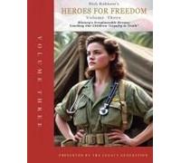 Heroes For Freedom: Volume Three:: History's Irreplaceable Heroes: Teaching Our Children "Loyalty To Truth