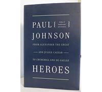 Heroes: From Alexander the Great and Julius Caesar to Churchill and de Gaulle