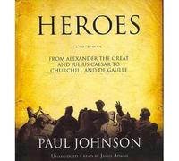 [(Heroes: From Alexander the Great and Julius Caesar to Churchill and de Gaulle )] [Author: Paul Johnson] [Dec-2007]