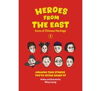 Heroes from the East: Icons of Chinese Heritage - Volume 1 - Amazing True Stories You've Never Heard of