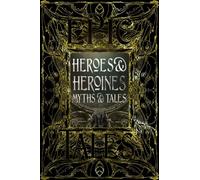 Heroes & Heroines Myths & Tales: Epic Tales
