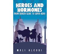 Heroes & Hormones: From Screen Slave to SuperHero