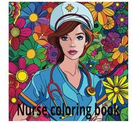 Heroes in Scrubs: A Relaxing Coloring Book Celebrating Nurses and Their Compassion