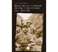 Heroes, Martyrs, And Political Messiahs In Revolutionary Cuba, 1946-1958