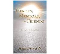 Heroes, Mentors, And Friends