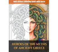 Heroes of Ancient Greek Myths: A Coloring Book with Facts About Gods, Heroes, and Legends of Ancient Greece for Kids Ages 8+