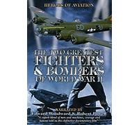 Heroes Of Aviation - The Two Greatest Fighters And Bombers Of World War Ii